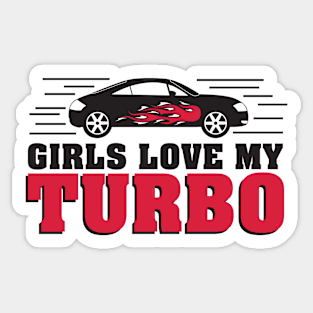 Girls love my turbo Sticker